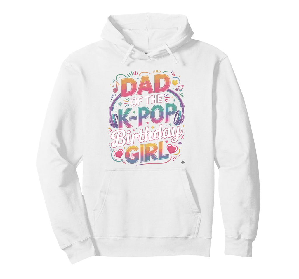K Pop Dad Birthday Kpop Costume Kpop Hoodie - Fun Novelty Design Unisex - T-Shirt, Sweatshirt, Hoodie