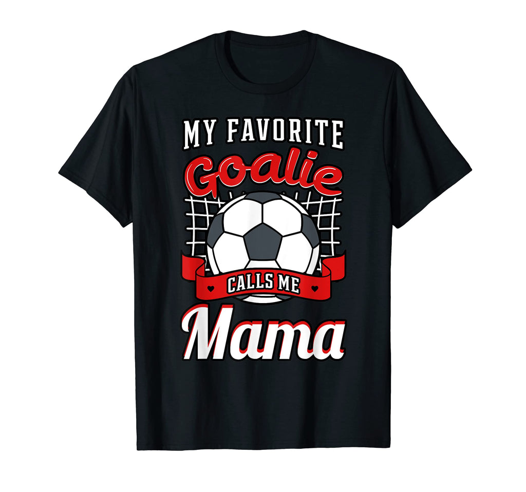 My Favorite Goalie Calls Me Mama Soccer T-Shirt - Aesthetic Graphic Unisex - T-Shirt, Sweatshirt, Hoodie
