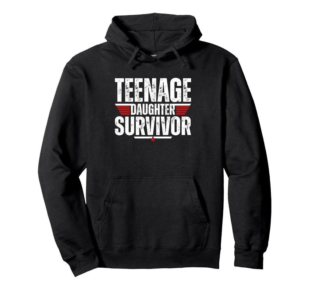 Teenage Daughter Survivor Funny Hoodie - Novelty Apparel for Adults - T-Shirt, Sweatshirt, Hoodie