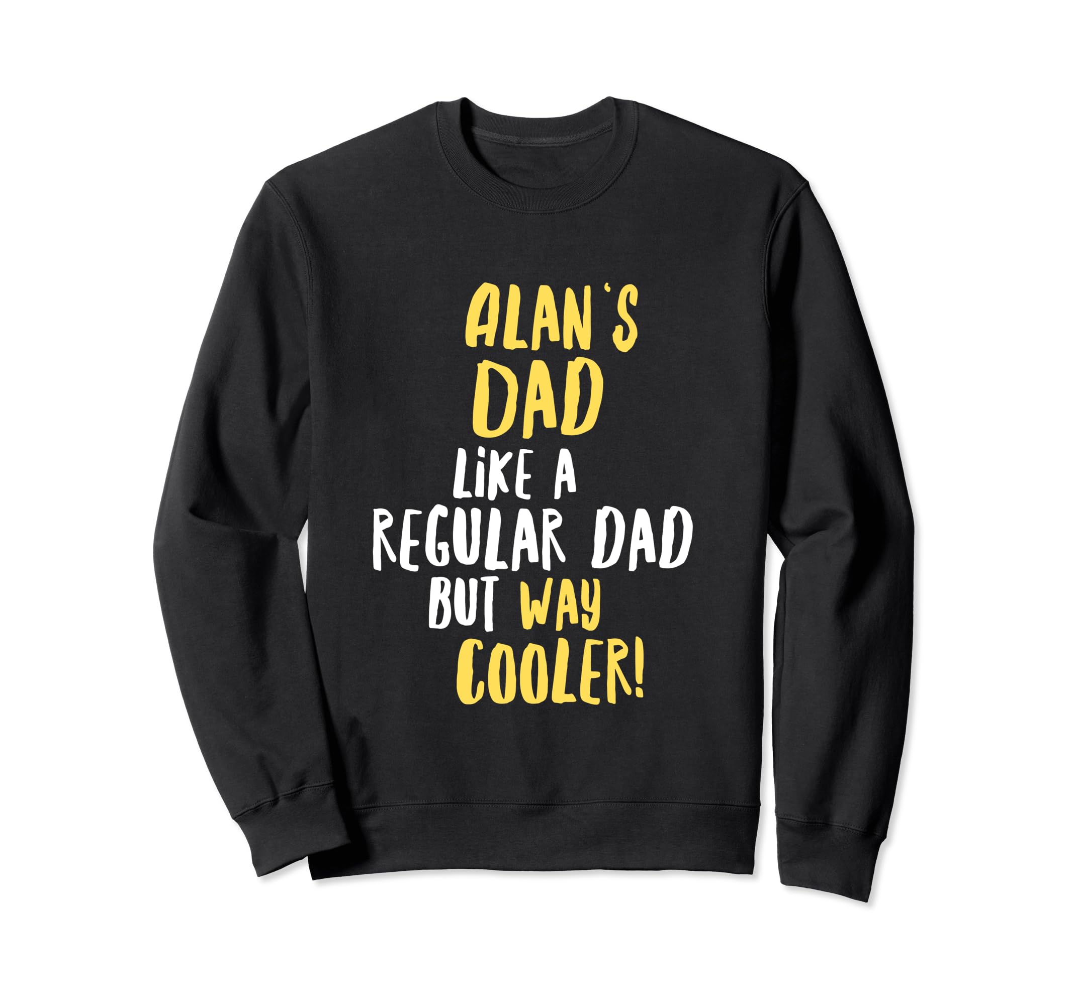 Alans Dad Funny Text Sweatshirt - Unique Graphic for Adults - T-Shirt, Sweatshirt, Hoodie
