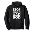 Stop Staring My Dad Bod Fathers Day Hoodie - Custom Art Print for Adults - T-Shirt, Sweatshirt, Hoodie