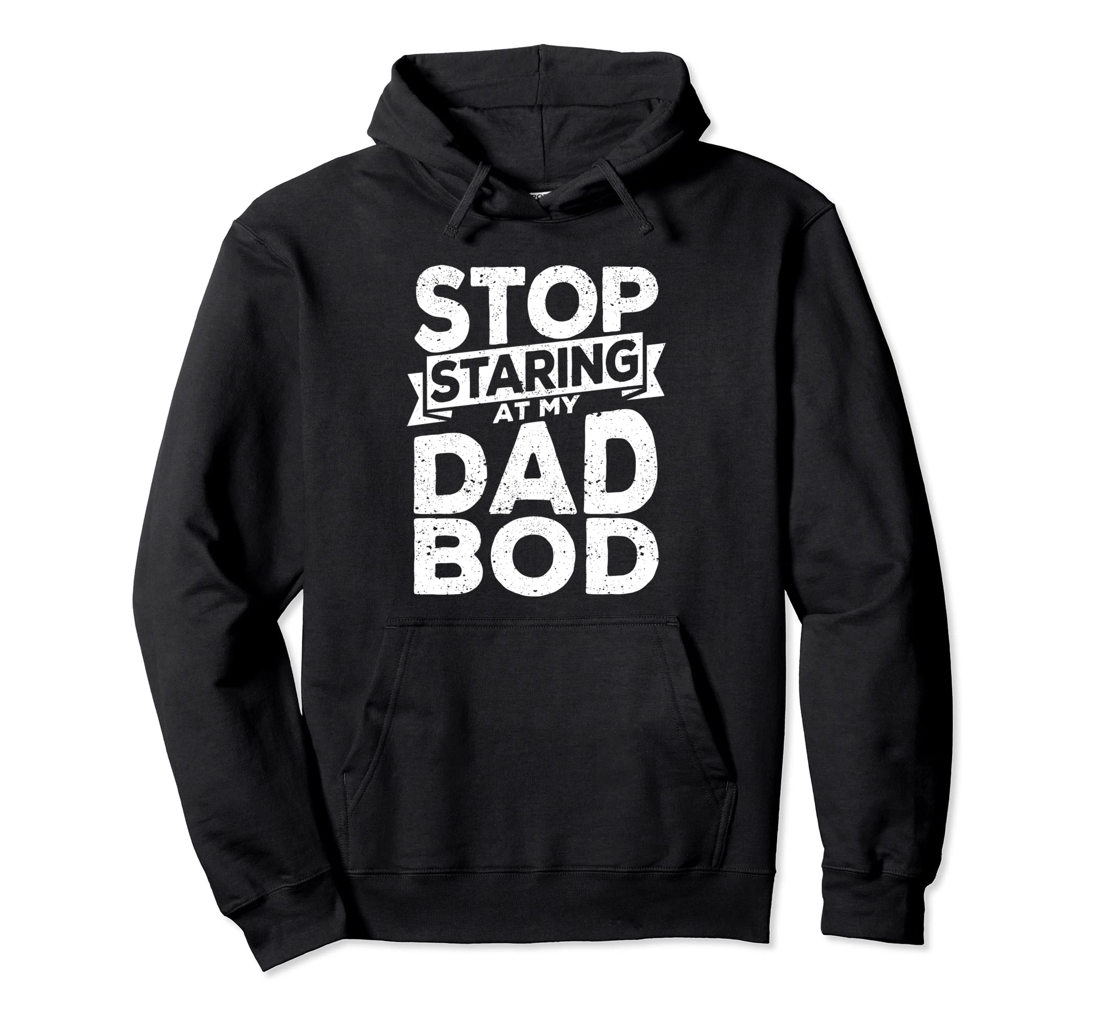 Stop Staring My Dad Bod Fathers Day Hoodie - Custom Art Print for Adults - T-Shirt, Sweatshirt, Hoodie