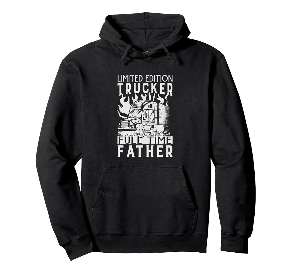Trucker Full Time Father Dad Daddy Hoodie - Casual Everyday Wear Men Women - T-Shirt, Sweatshirt, Hoodie