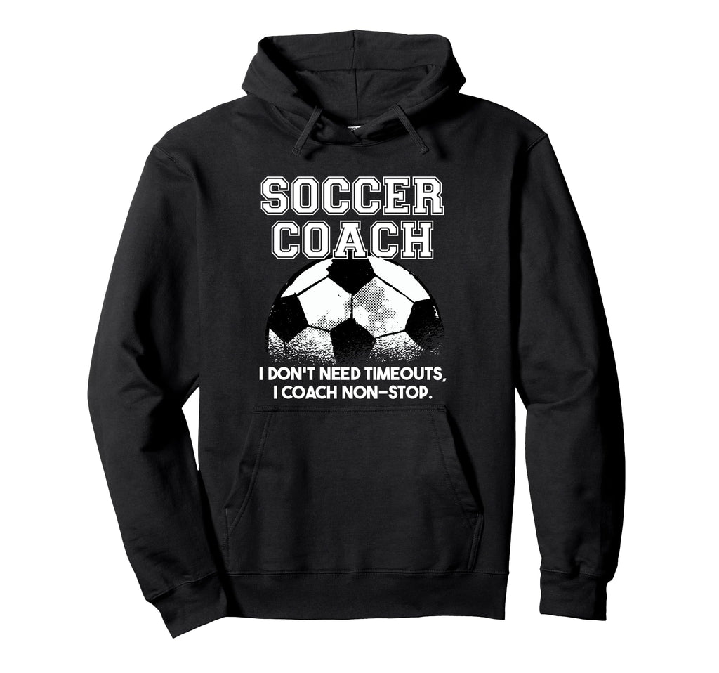 Soccer Coach Dont Need Timeouts Soccer Hoodie - Unique Graphic for Adults - T-Shirt, Sweatshirt, Hoodie