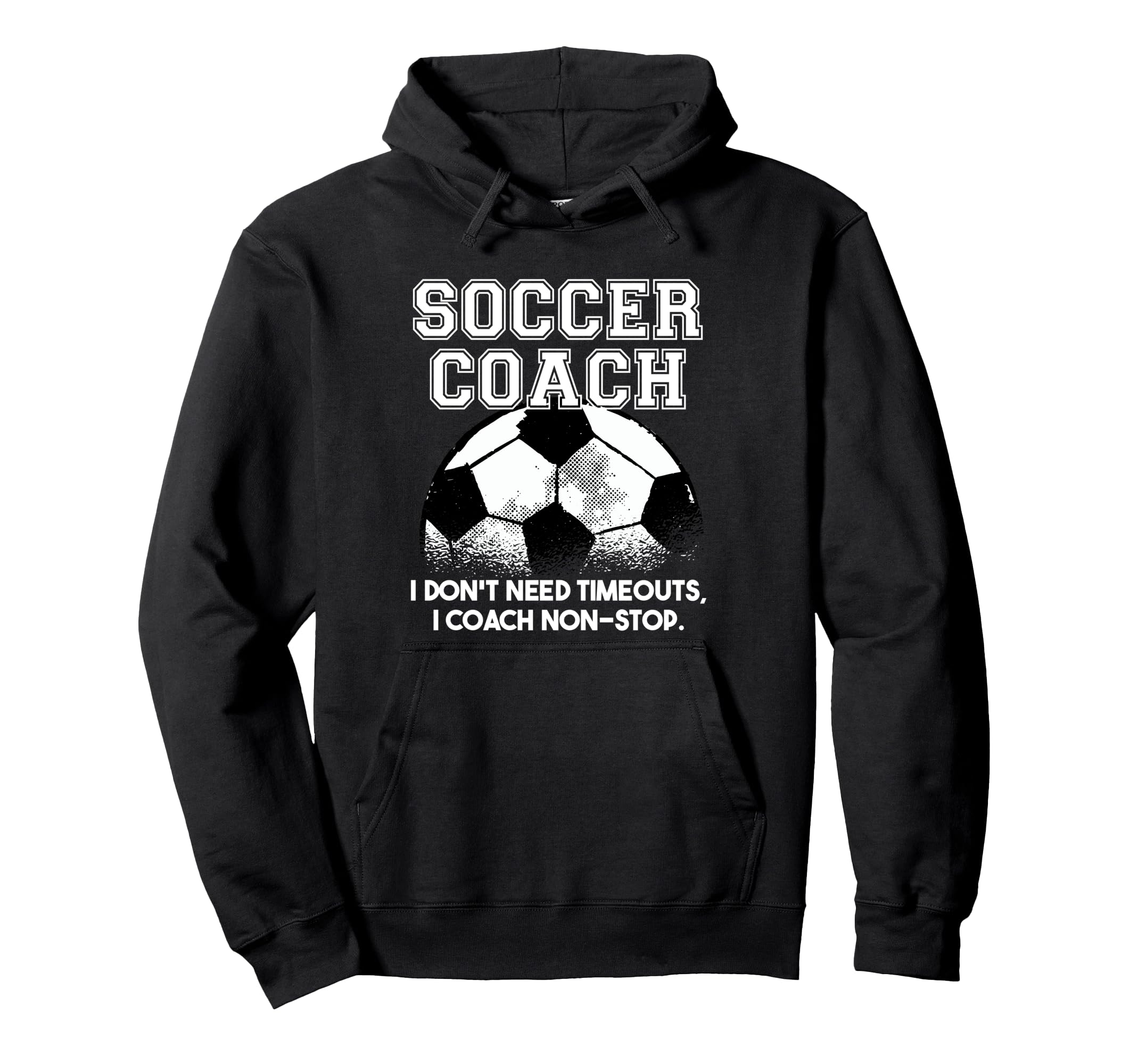 Soccer Coach Dont Need Timeouts Soccer Hoodie - Unique Graphic for Adults - T-Shirt, Sweatshirt, Hoodie
