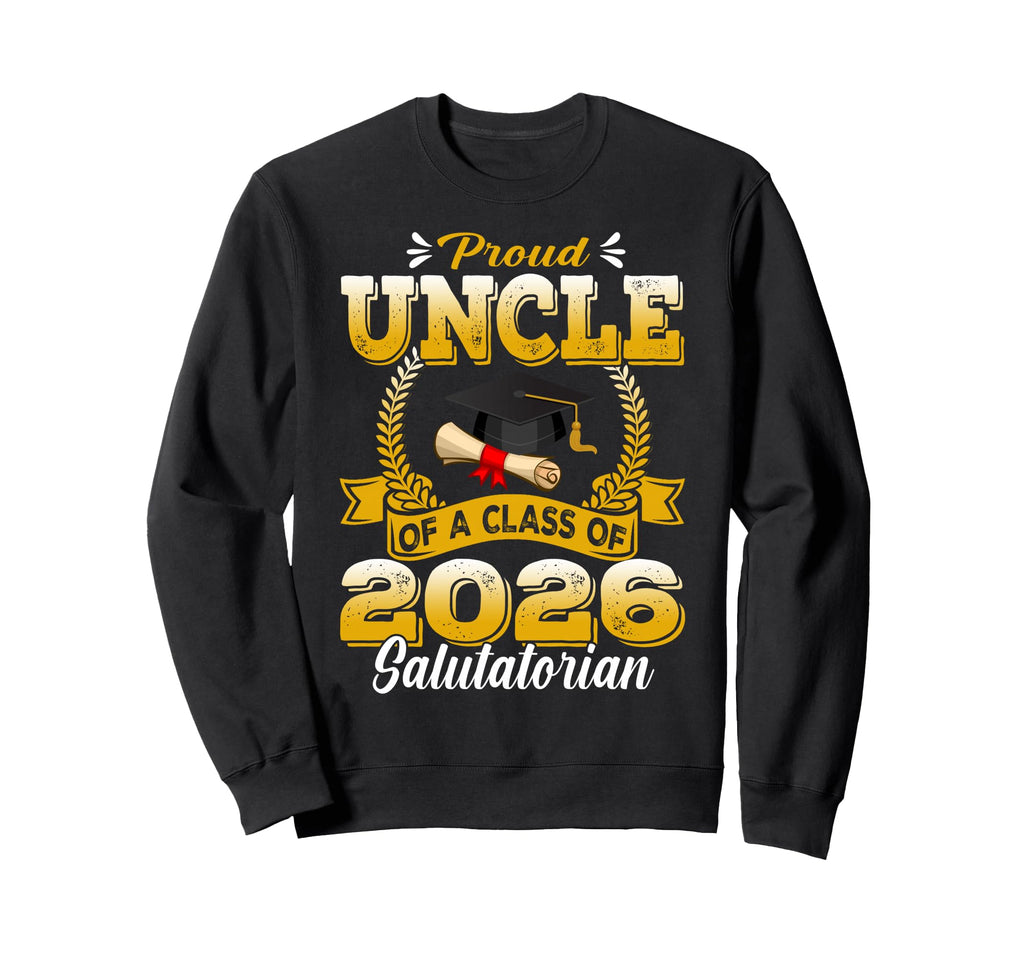 Proud Uncle Class 2026 Salutatorian Sweatshirt - Custom Art Print Unisex - T-Shirt, Sweatshirt, Hoodie