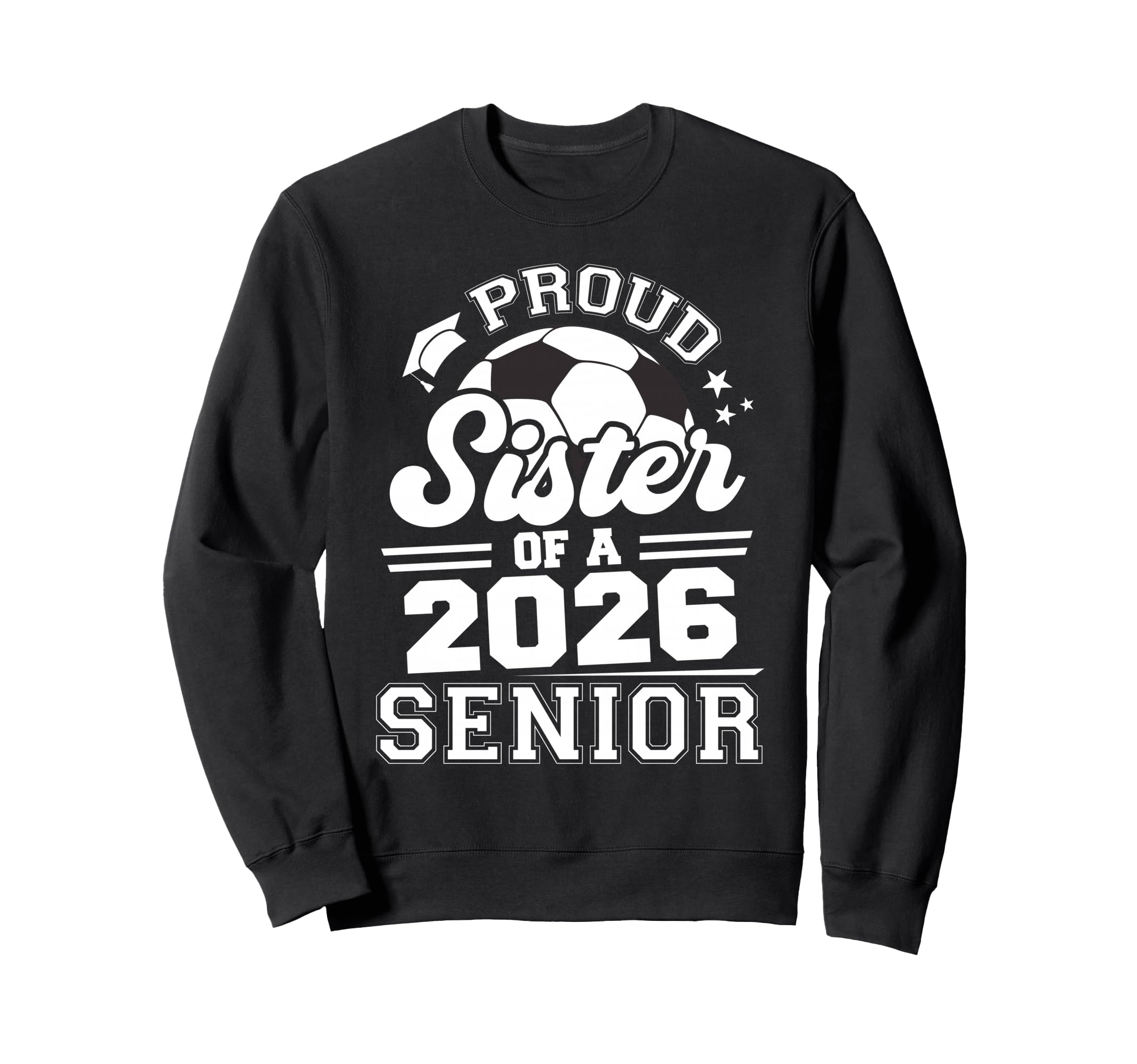 Proud Sister 2026 Senior Soccer Ball Sweatshirt - Trendy Graphic Unisex - T-Shirt, Sweatshirt, Hoodie