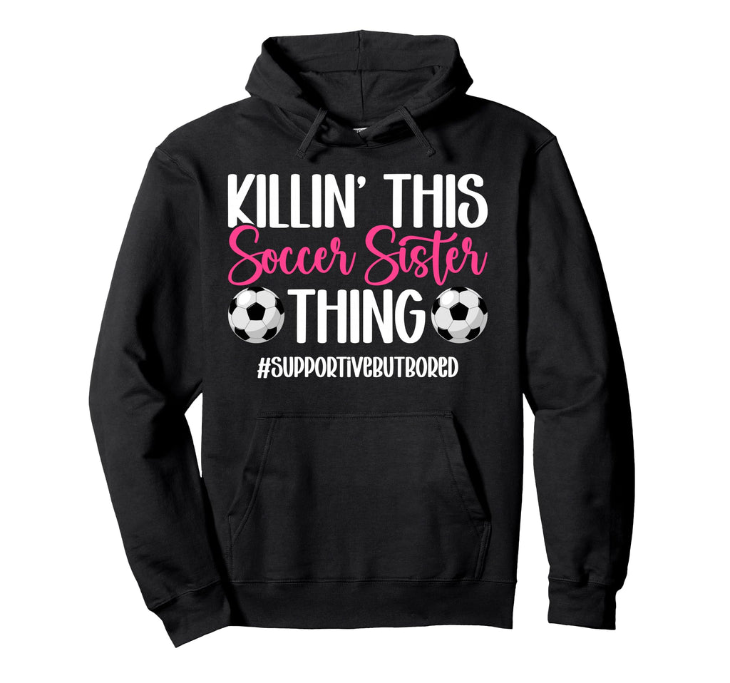 This Soccer Sister Thing Sister Soccer Hoodie - Novelty Apparel for Adults - T-Shirt, Sweatshirt, Hoodie