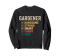 Gardener Handsome Strong Smart Funny Sweatshirt - Graphic Print for Adults - T-Shirt, Sweatshirt, Hoodie