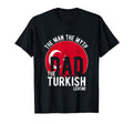 Myth Turkish Legend Dad Turkish T-Shirt - Streetwear Style Men Women - T-Shirt, Sweatshirt, Hoodie