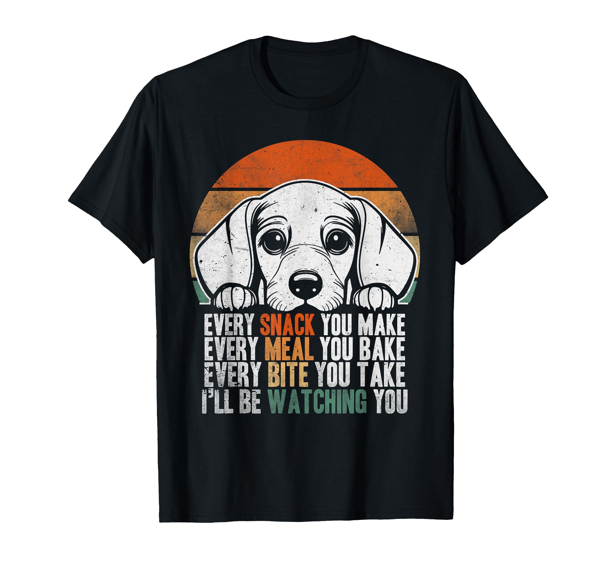 Every Snack You Make Dachshund Ill Be T-Shirt - Aesthetic Graphic Unisex - T-Shirt, Sweatshirt, Hoodie