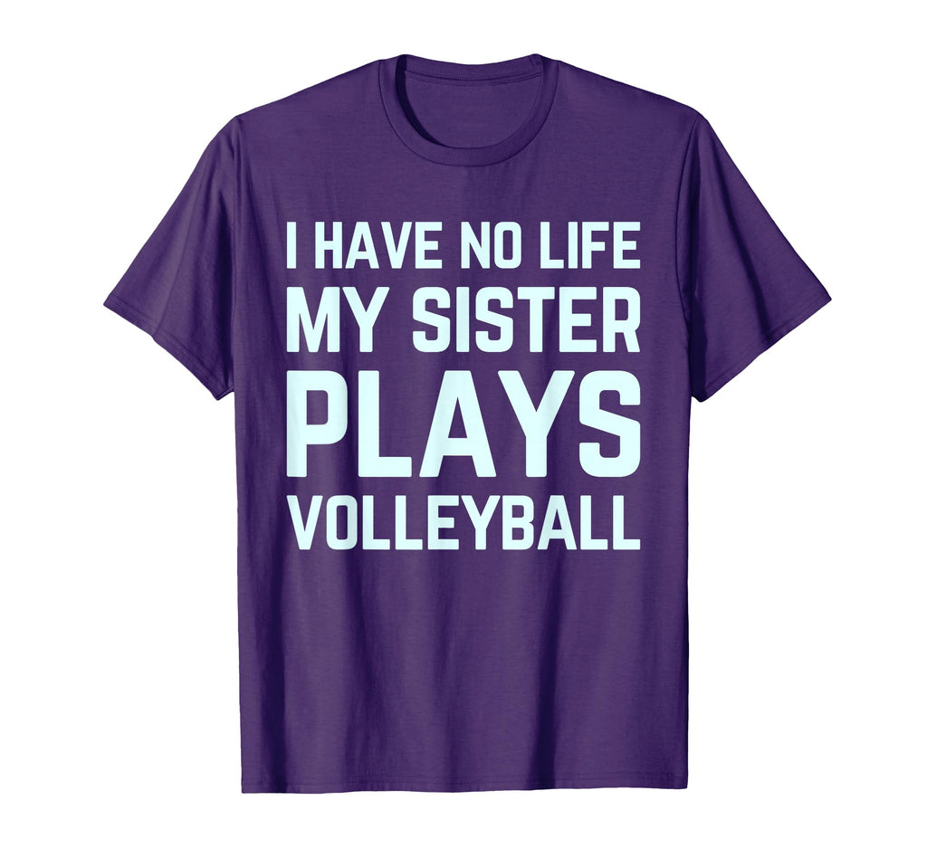 I Have No Life My Sister Plays Volleyball T-Shirt - Graphic Print Unisex - T-Shirt, Sweatshirt, Hoodie