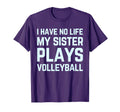 I Have No Life My Sister Plays Volleyball T-Shirt - Graphic Print Unisex - T-Shirt, Sweatshirt, Hoodie