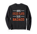 Soccer Player Badass Funny Soccer Sweatshirt - Casual Everyday Wear Unisex - T-Shirt, Sweatshirt, Hoodie