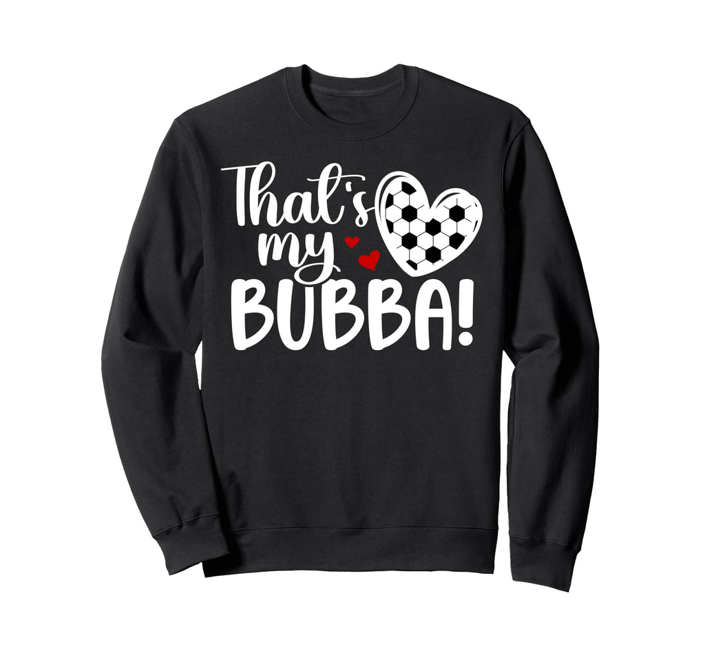 Thats My Bubba Soccer Sister Sweatshirt - Casual Everyday Wear for Adults - T-Shirt, Sweatshirt, Hoodie