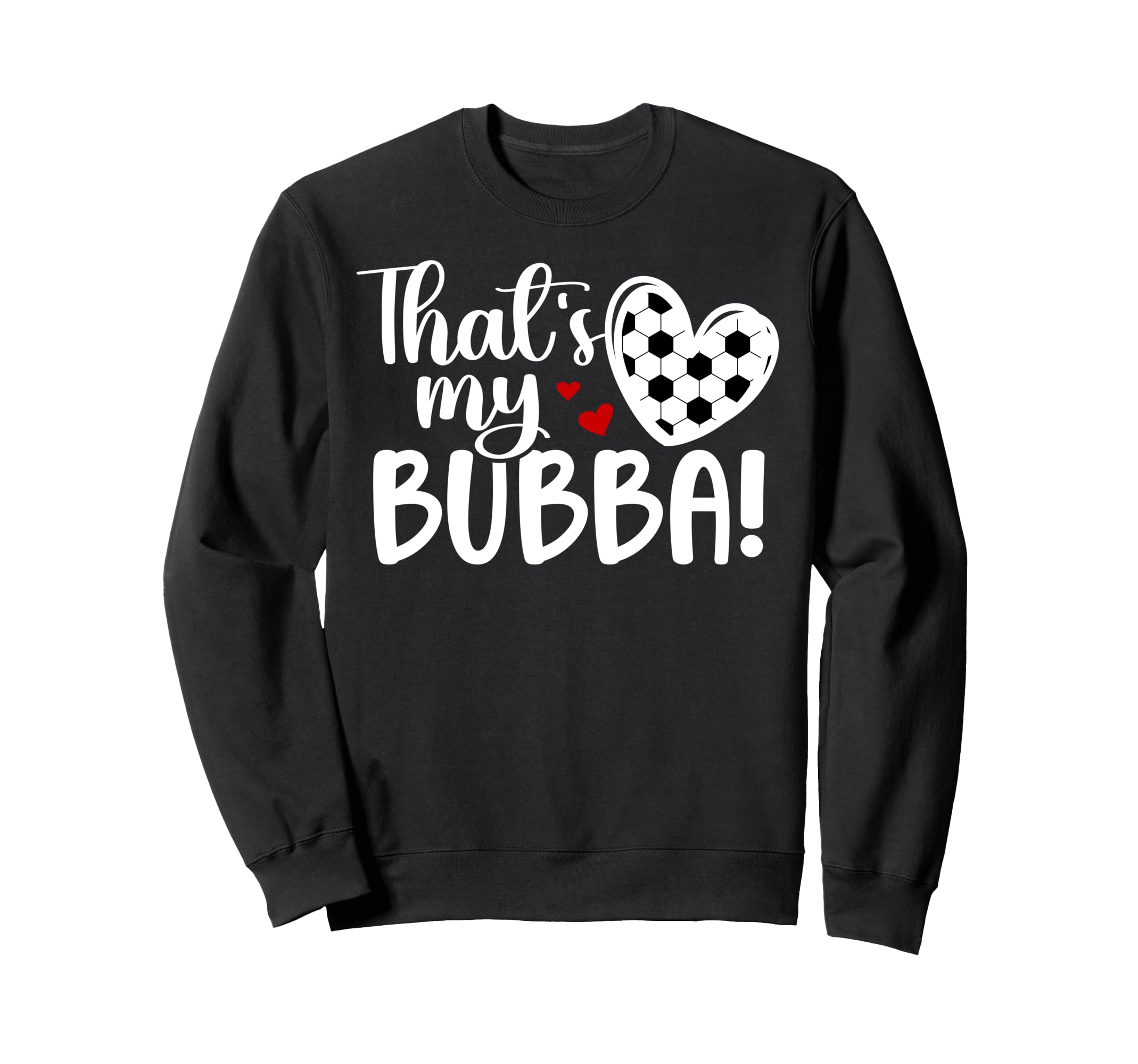 Thats My Bubba Soccer Sister Sweatshirt - Casual Everyday Wear for Adults - T-Shirt, Sweatshirt, Hoodie