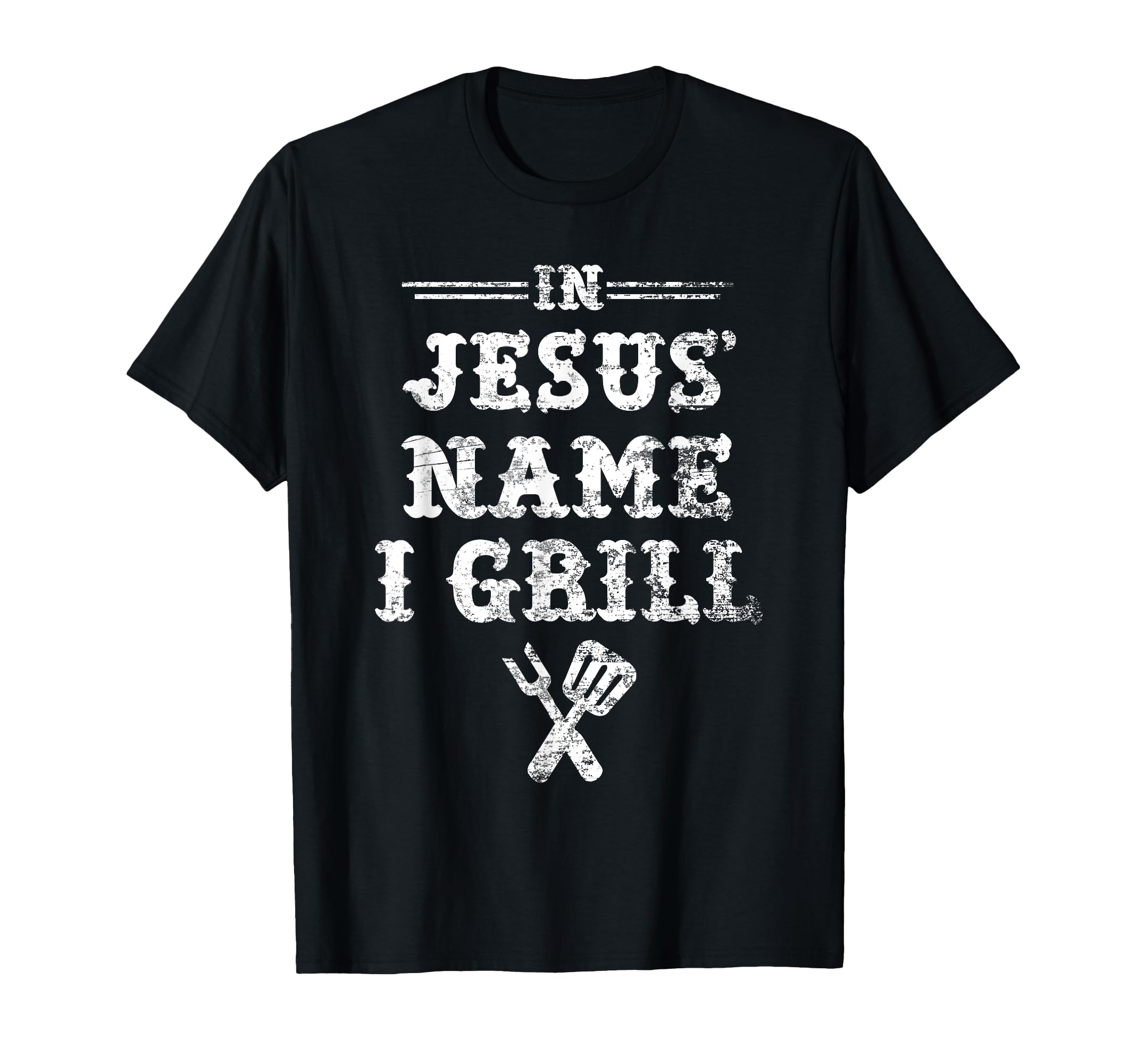 Jesus Name I Grill Christian Grilling T-Shirt - Unique Graphic Unisex - T-Shirt, Sweatshirt, Hoodie