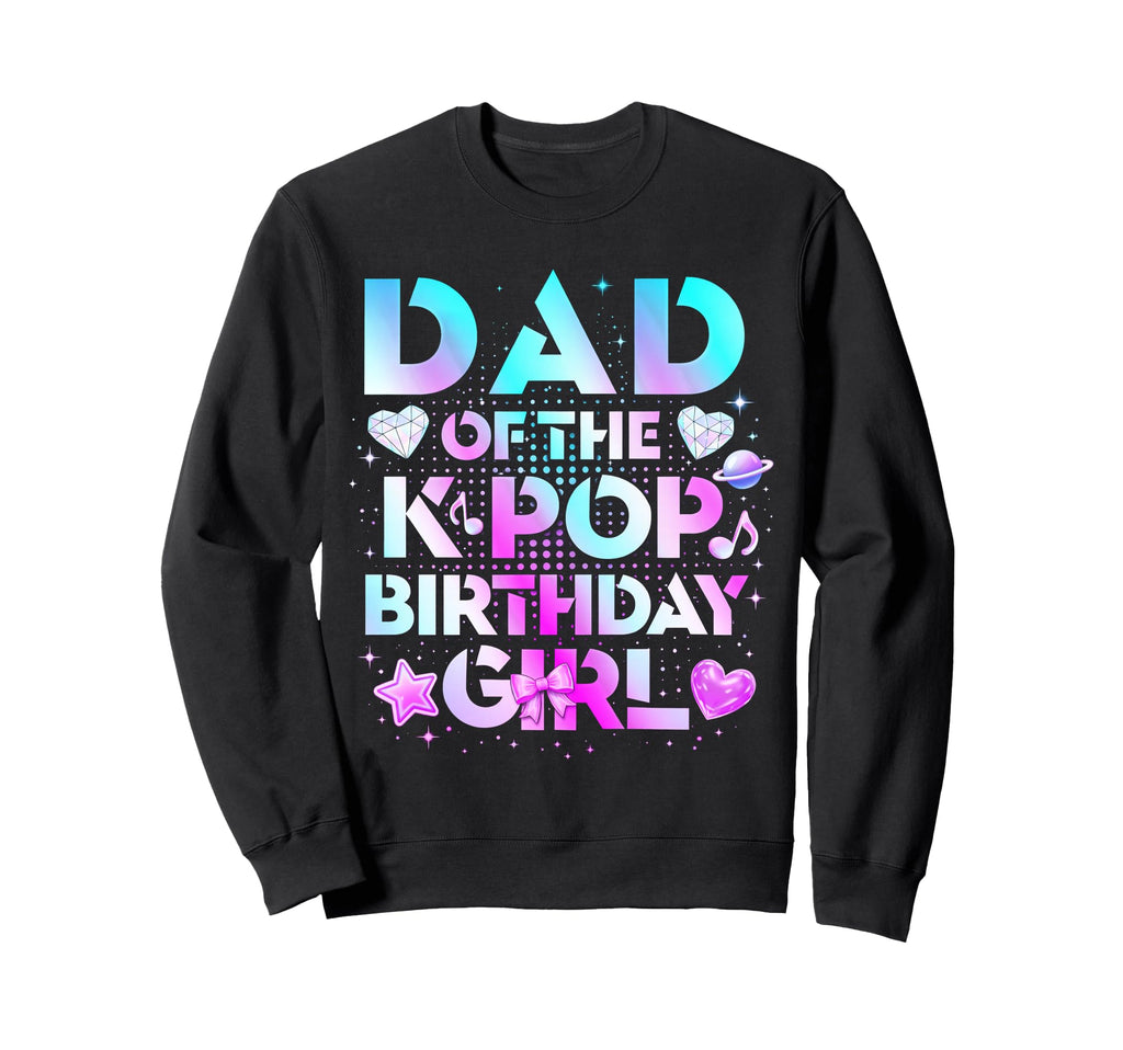 Dad K Pop Birthday Family Party Sweatshirt - Unique Graphic Men Women - T-Shirt, Sweatshirt, Hoodie