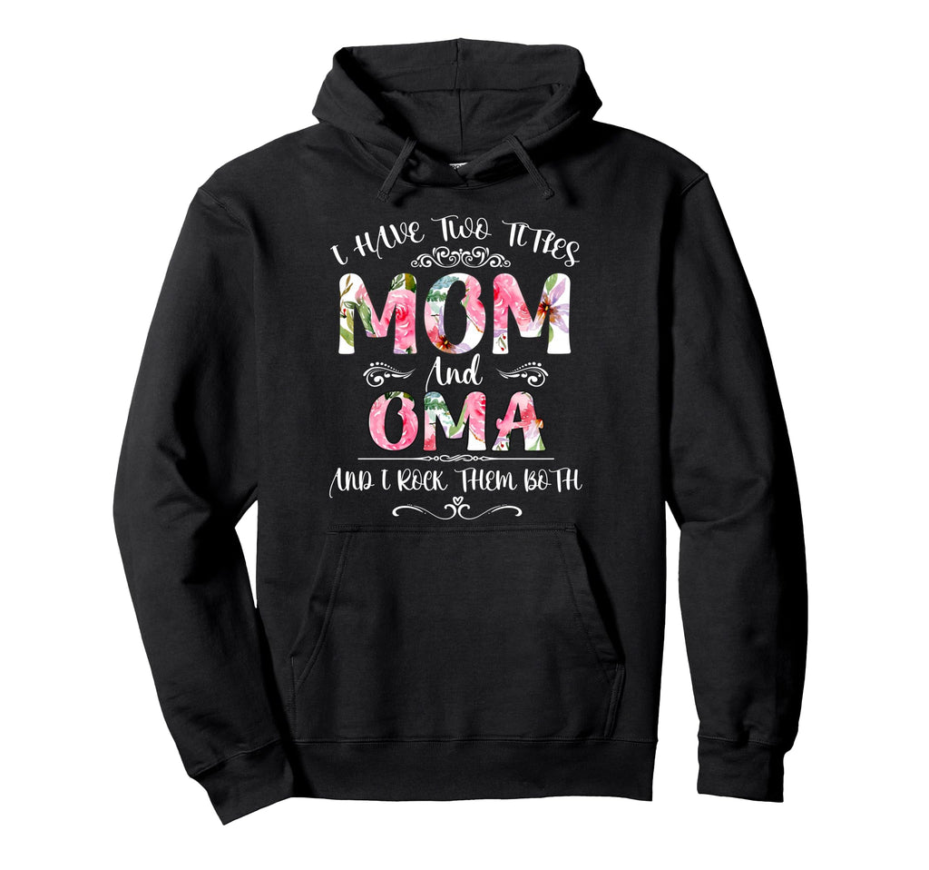 I Have Two Titles Mom And Oma Hoodie - Casual Everyday Wear for Adults - T-Shirt, Sweatshirt, Hoodie