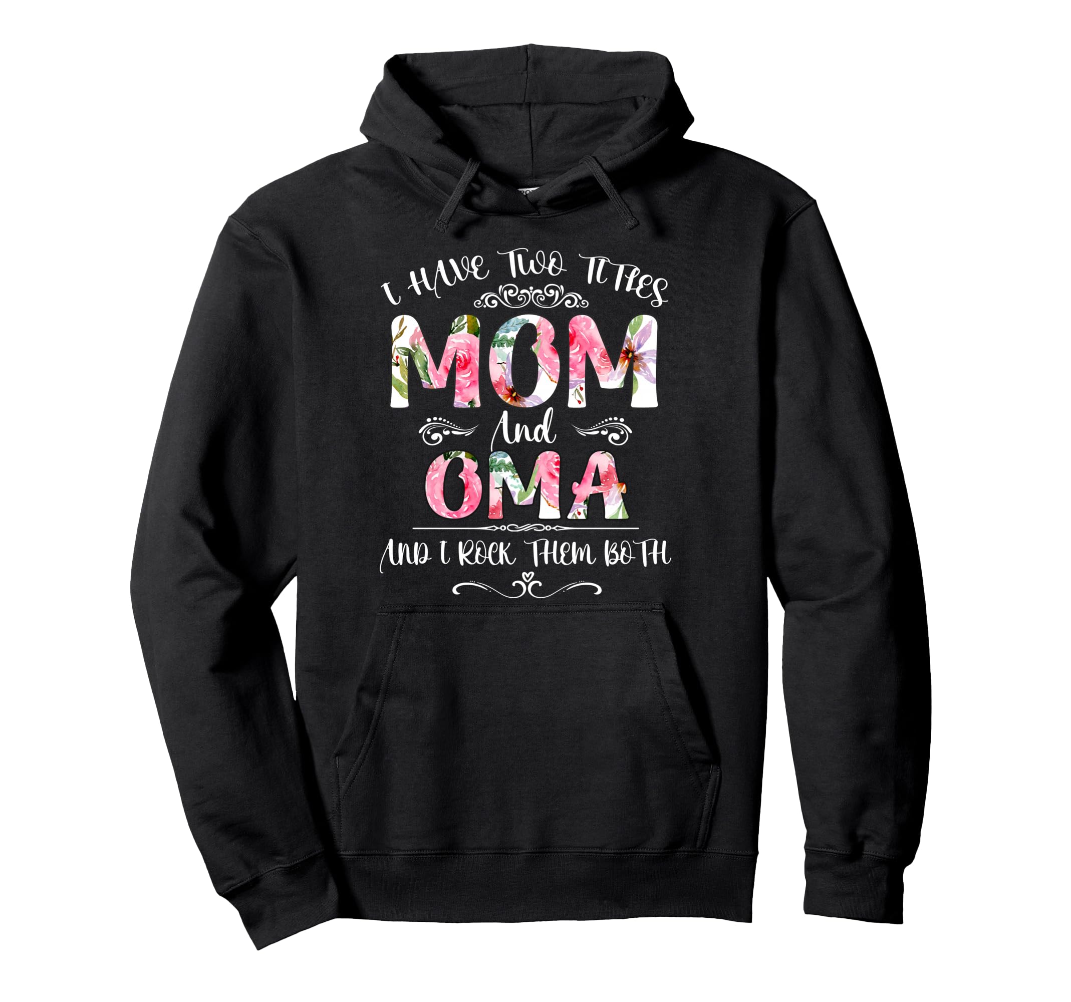 I Have Two Titles Mom And Oma Hoodie - Casual Everyday Wear for Adults - T-Shirt, Sweatshirt, Hoodie