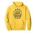 Weekends Coffee And Soccer Mom Life Hoodie - Custom Art Print Men Women - T-Shirt, Sweatshirt, Hoodie