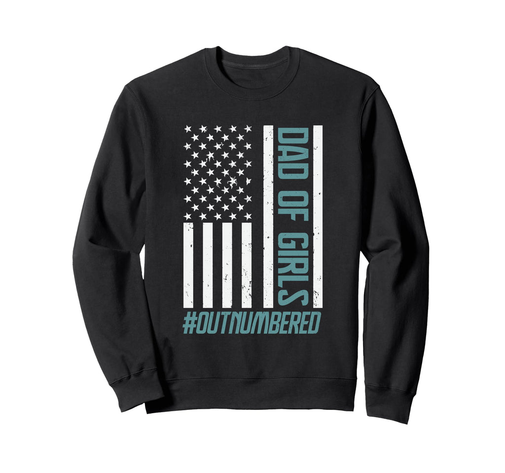 Dad Outnumbered Fathers Day Usa Sweatshirt - Fun Novelty Design Men Women - T-Shirt, Sweatshirt, Hoodie