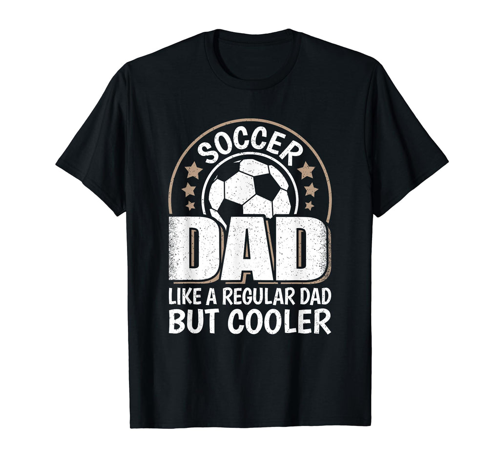 Soccer Dad Like Regular Dad But T-Shirt - Casual Everyday Wear for Adults - T-Shirt, Sweatshirt, Hoodie