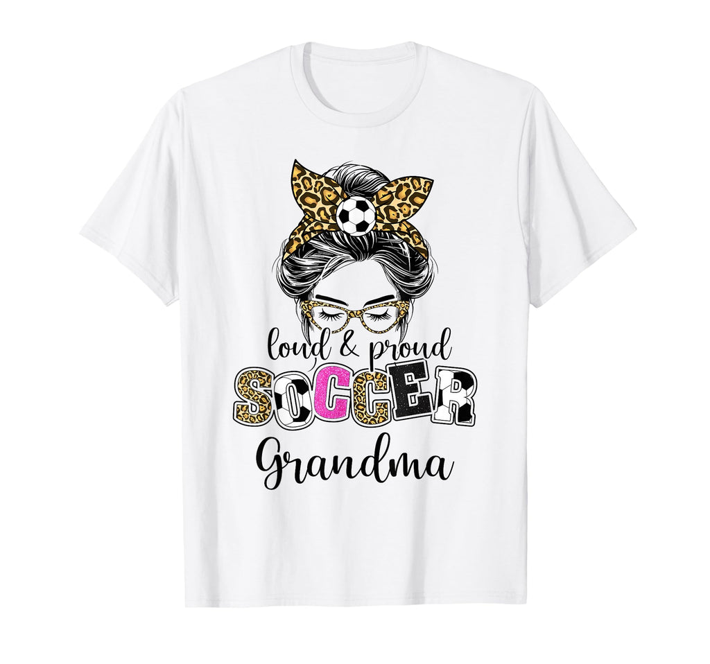 Loud And Proud Soccer Grandma Messy T-Shirt - Novelty Apparel for Adults - T-Shirt, Sweatshirt, Hoodie
