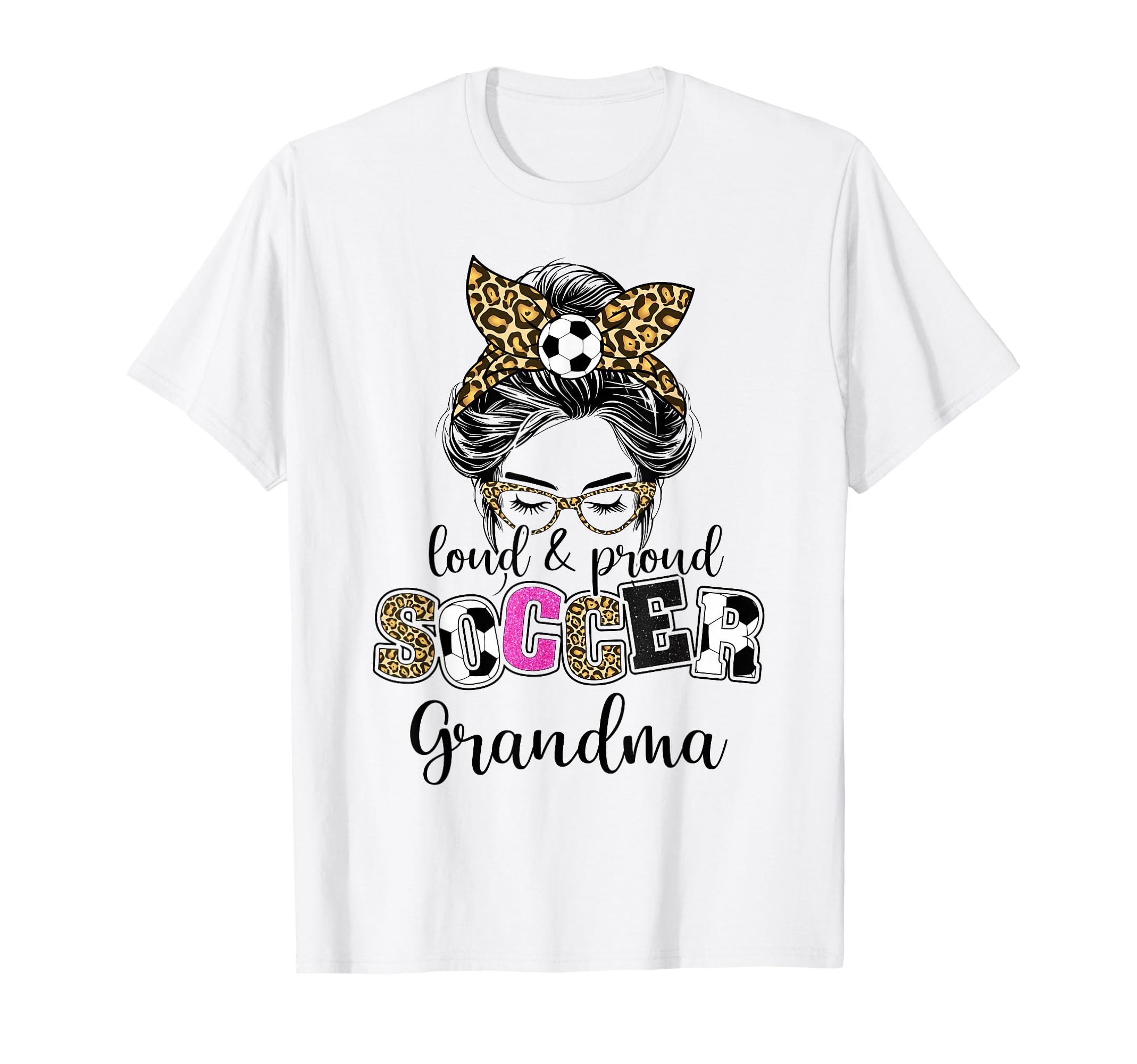 Loud And Proud Soccer Grandma Messy T-Shirt - Novelty Apparel for Adults - T-Shirt, Sweatshirt, Hoodie