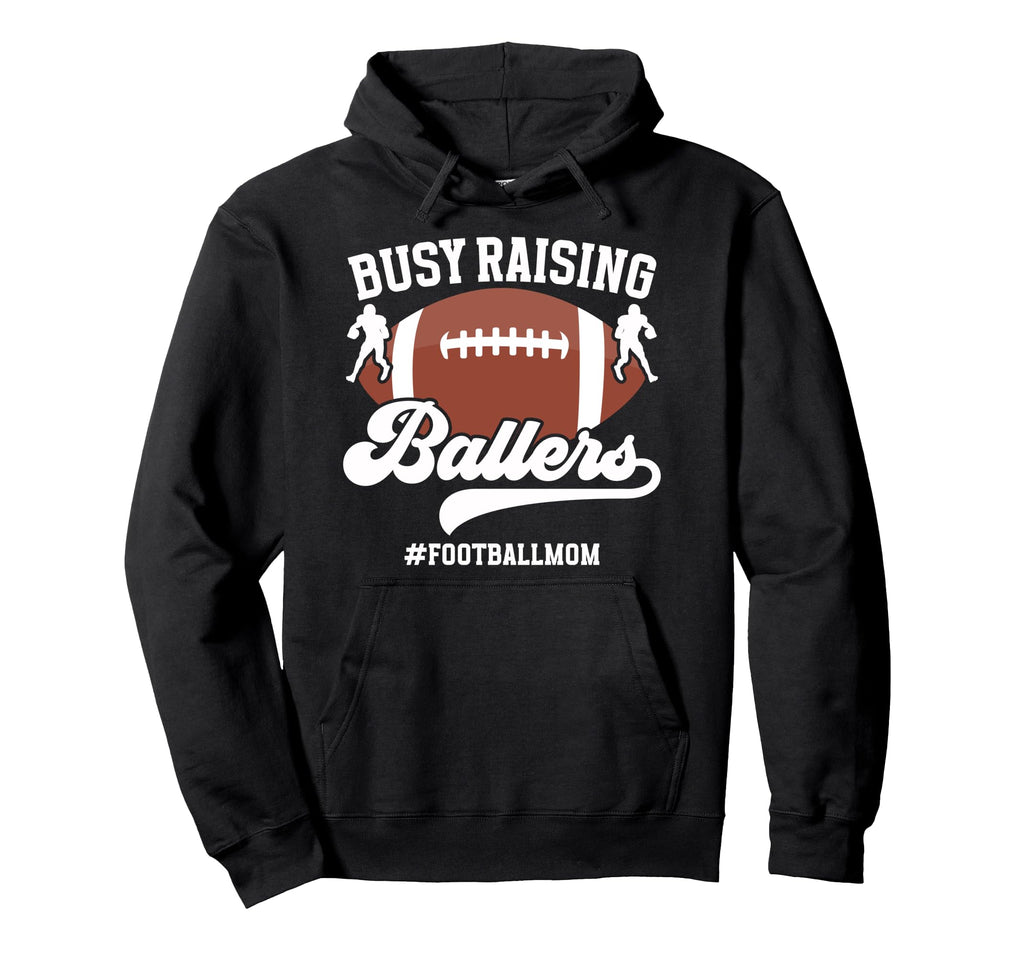 Busy Raising Ballers Football Mom Hoodie - Casual Everyday Wear Unisex - T-Shirt, Sweatshirt, Hoodie