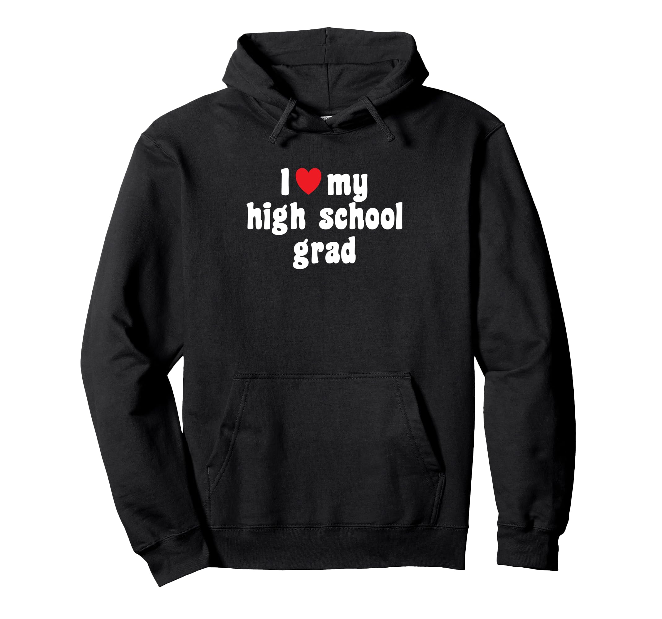 Mom Dad High School Graduate I Love My Hoodie - Unique Graphic Men Women - T-Shirt, Sweatshirt, Hoodie