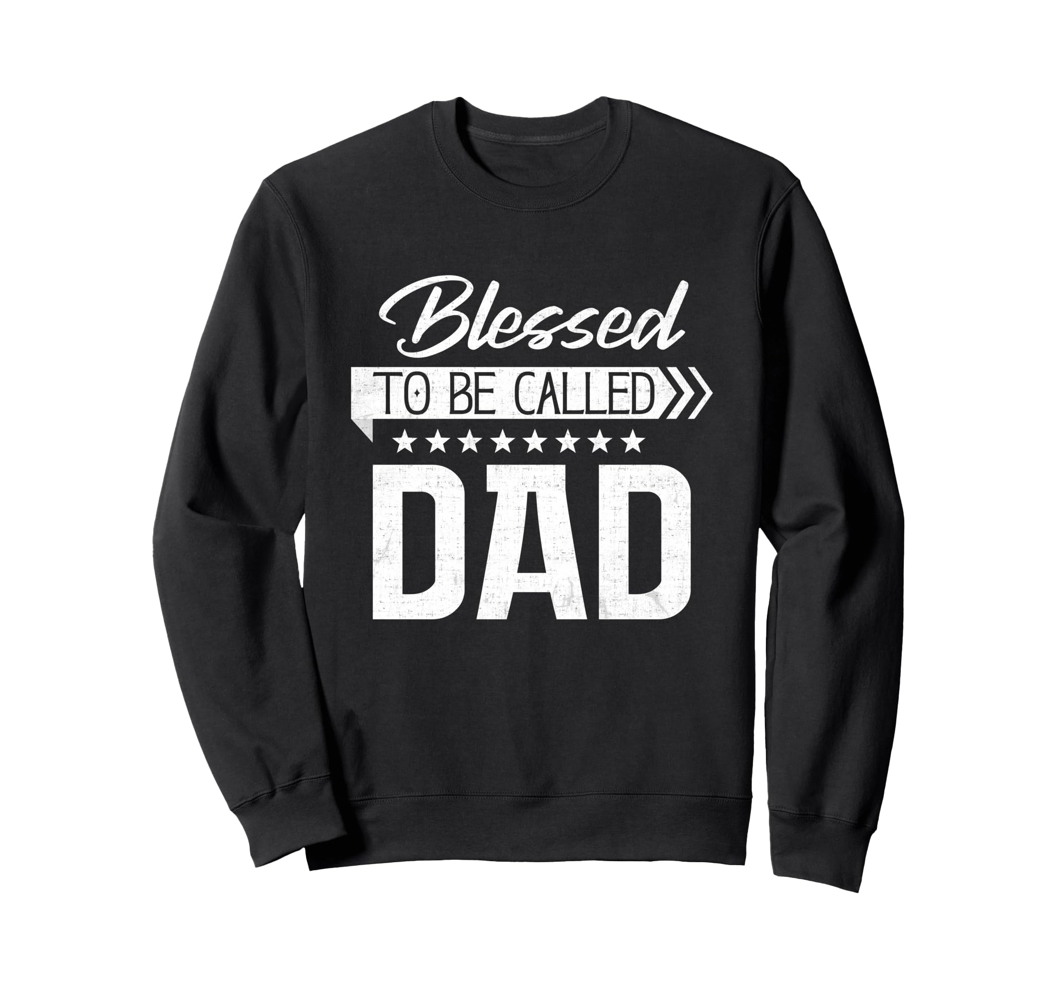 Blessed To Be Called Dad Happy Sweatshirt - Casual Everyday Wear Unisex - T-Shirt, Sweatshirt, Hoodie