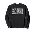 Body Like This Who Needs Hair Funny Sweatshirt - Custom Art Print Unisex - T-Shirt, Sweatshirt, Hoodie