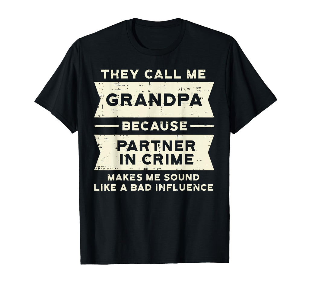 Grandpa Partner Crime Bad Influence T-Shirt - Novelty Apparel for Adults - T-Shirt, Sweatshirt, Hoodie