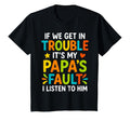 If We Get Trouble Its My Papas Fault I T-Shirt - Unique Graphic for Adults - T-Shirt, Sweatshirt, Hoodie