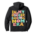 My Soccer Baseball Mom Era Hoodie - Casual Everyday Wear Men Women - T-Shirt, Sweatshirt, Hoodie