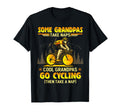 Some Grandpas Take Naps Grandpas Go Cycling T-Shirt - Graphic Print Unisex - T-Shirt, Sweatshirt, Hoodie