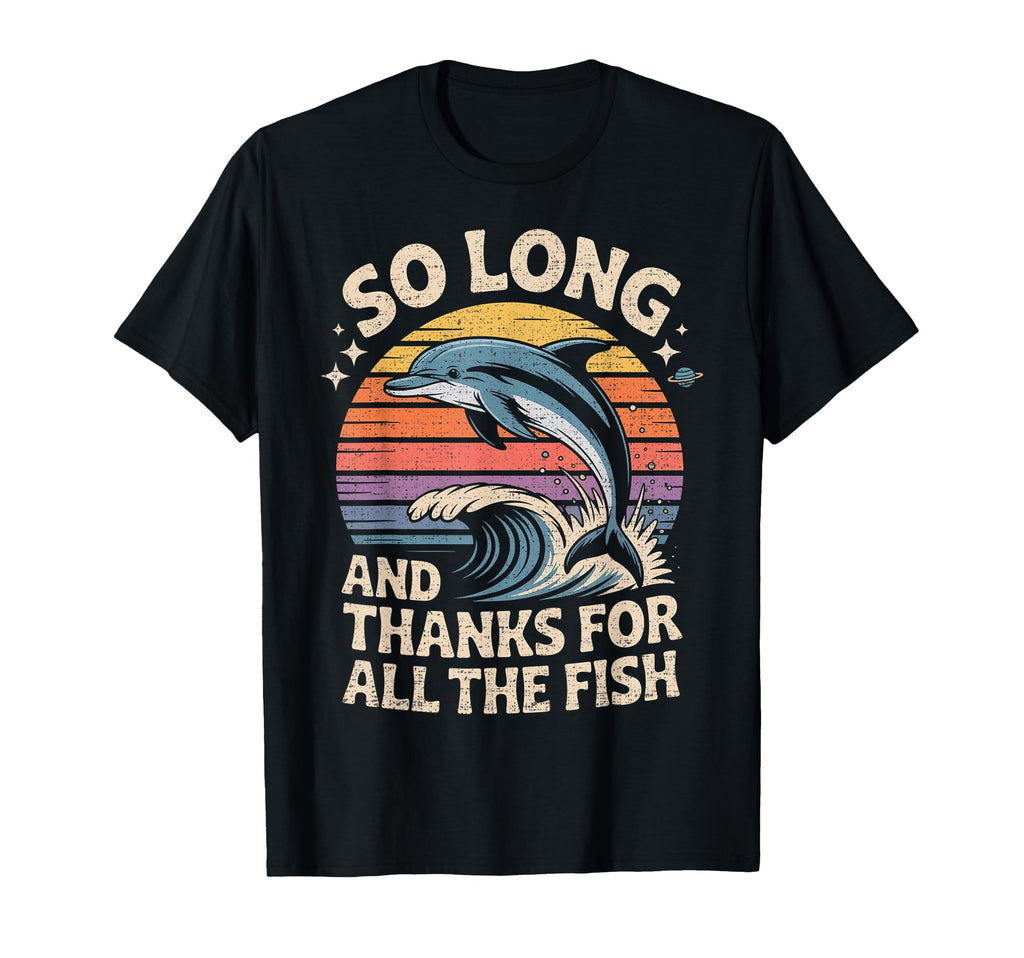 So Long And Thanks All Fish T-Shirt - Custom Art Print Unisex - T-Shirt, Sweatshirt, Hoodie