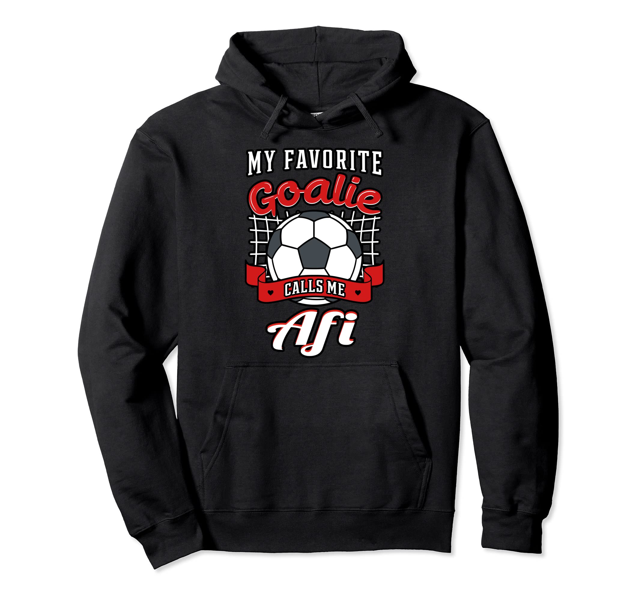 My Favorite Goalie Calls Me Afi Soccer Hoodie - Novelty Apparel Men Women - T-Shirt, Sweatshirt, Hoodie
