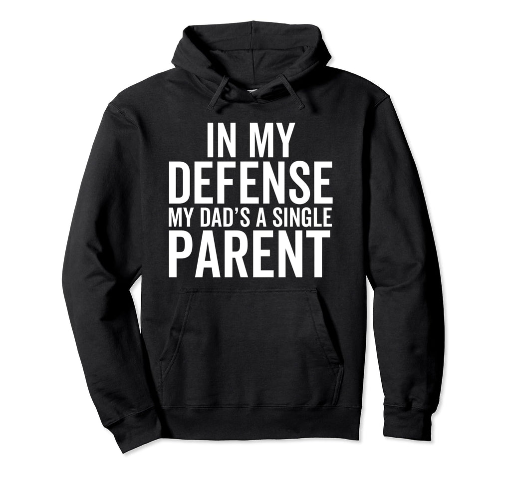 My Defense My Dads Single Parent Fun Hoodie - Novelty Apparel Unisex - T-Shirt, Sweatshirt, Hoodie