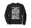 Im Soccer Goalie Brother Soccer Sweatshirt - Streetwear Style for Adults - T-Shirt, Sweatshirt, Hoodie