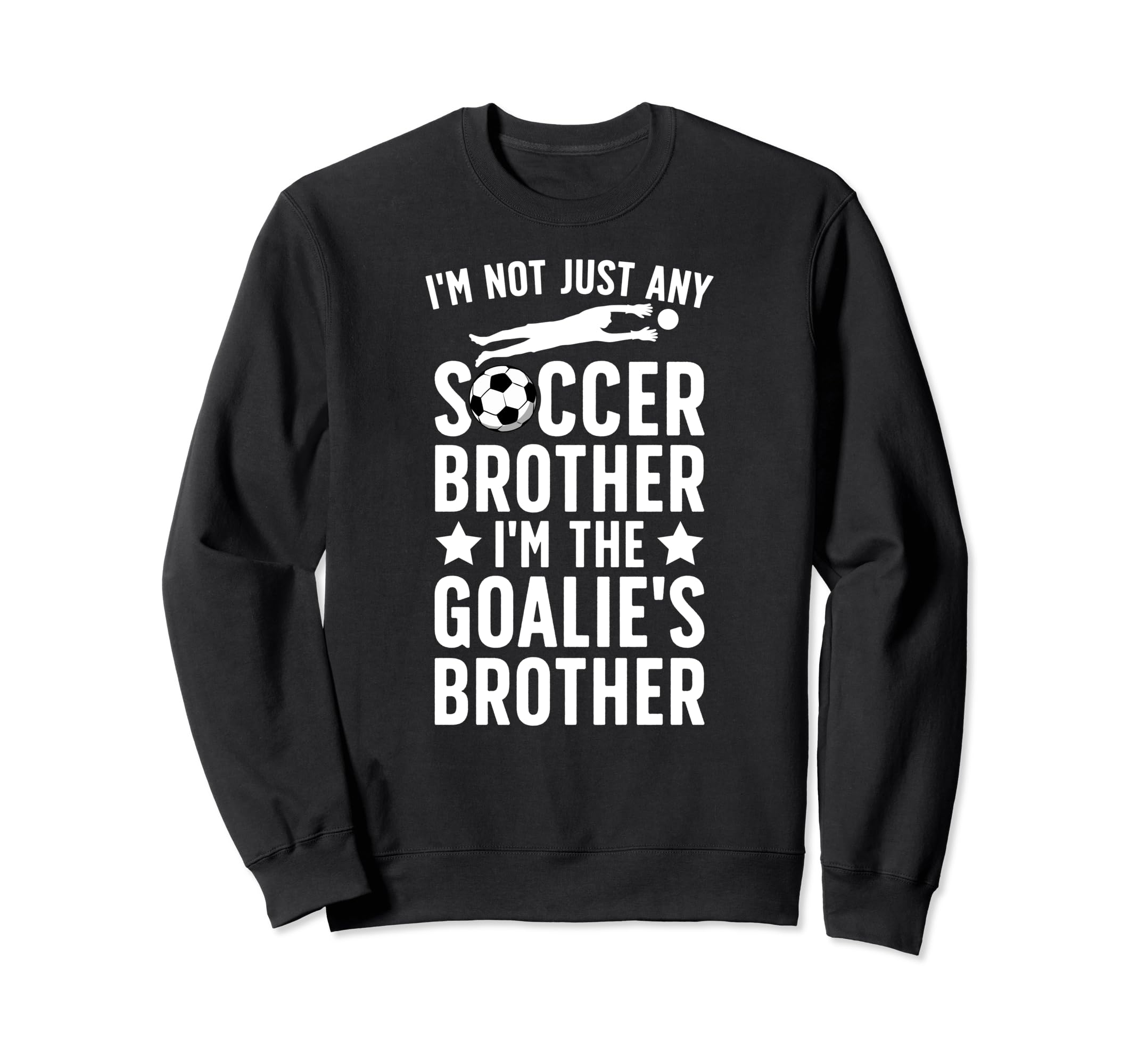 Im Soccer Goalie Brother Soccer Sweatshirt - Streetwear Style for Adults - T-Shirt, Sweatshirt, Hoodie