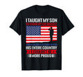 I Taught My Son How To Stand Up T-Shirt - Casual Everyday Wear Unisex - T-Shirt, Sweatshirt, Hoodie