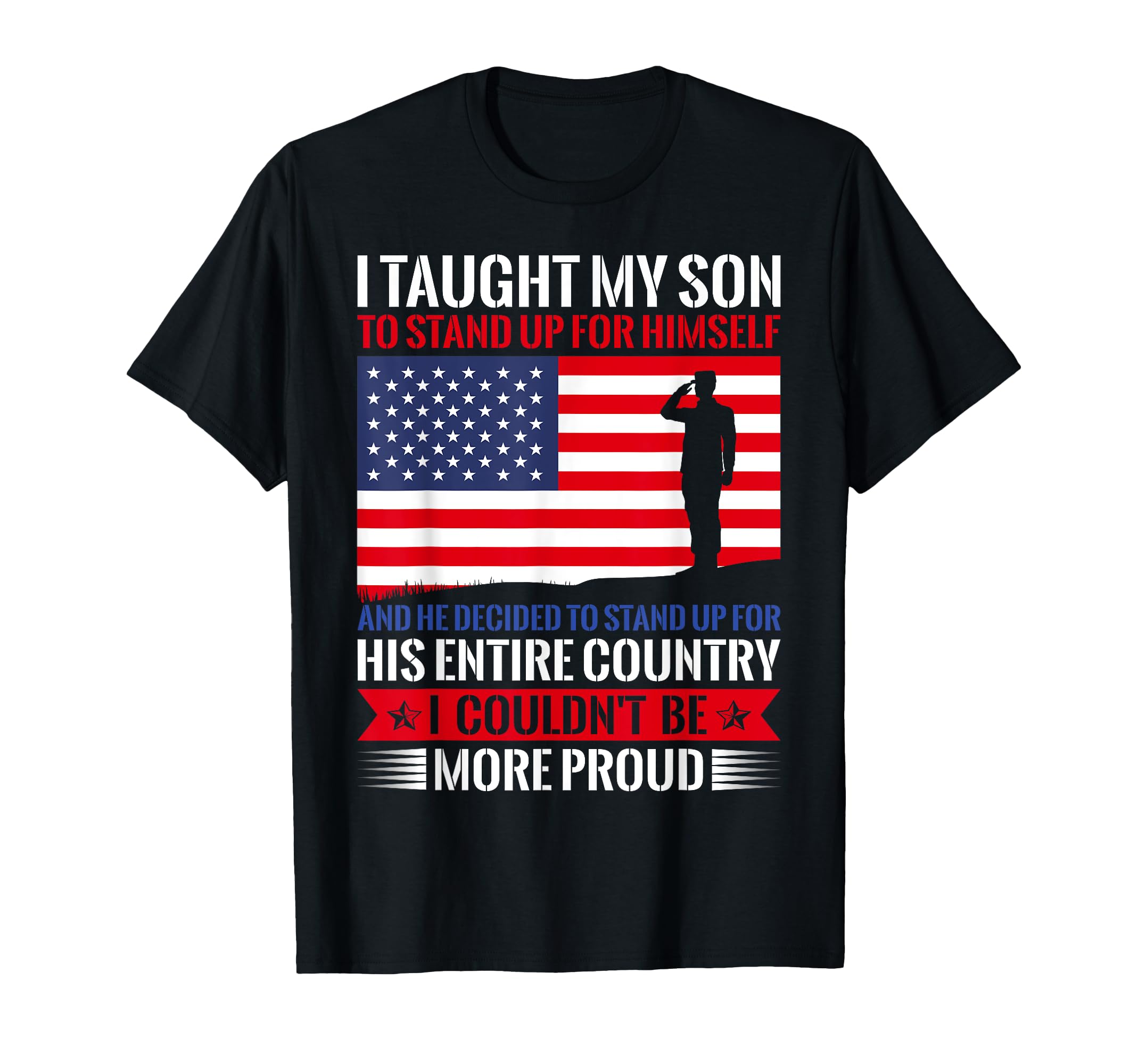 I Taught My Son How To Stand Up T-Shirt - Casual Everyday Wear Unisex - T-Shirt, Sweatshirt, Hoodie