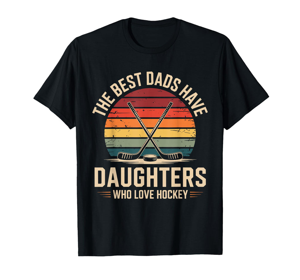 Best Dads Have Daughters Love T-Shirt - Casual Everyday Wear for Adults - T-Shirt, Sweatshirt, Hoodie