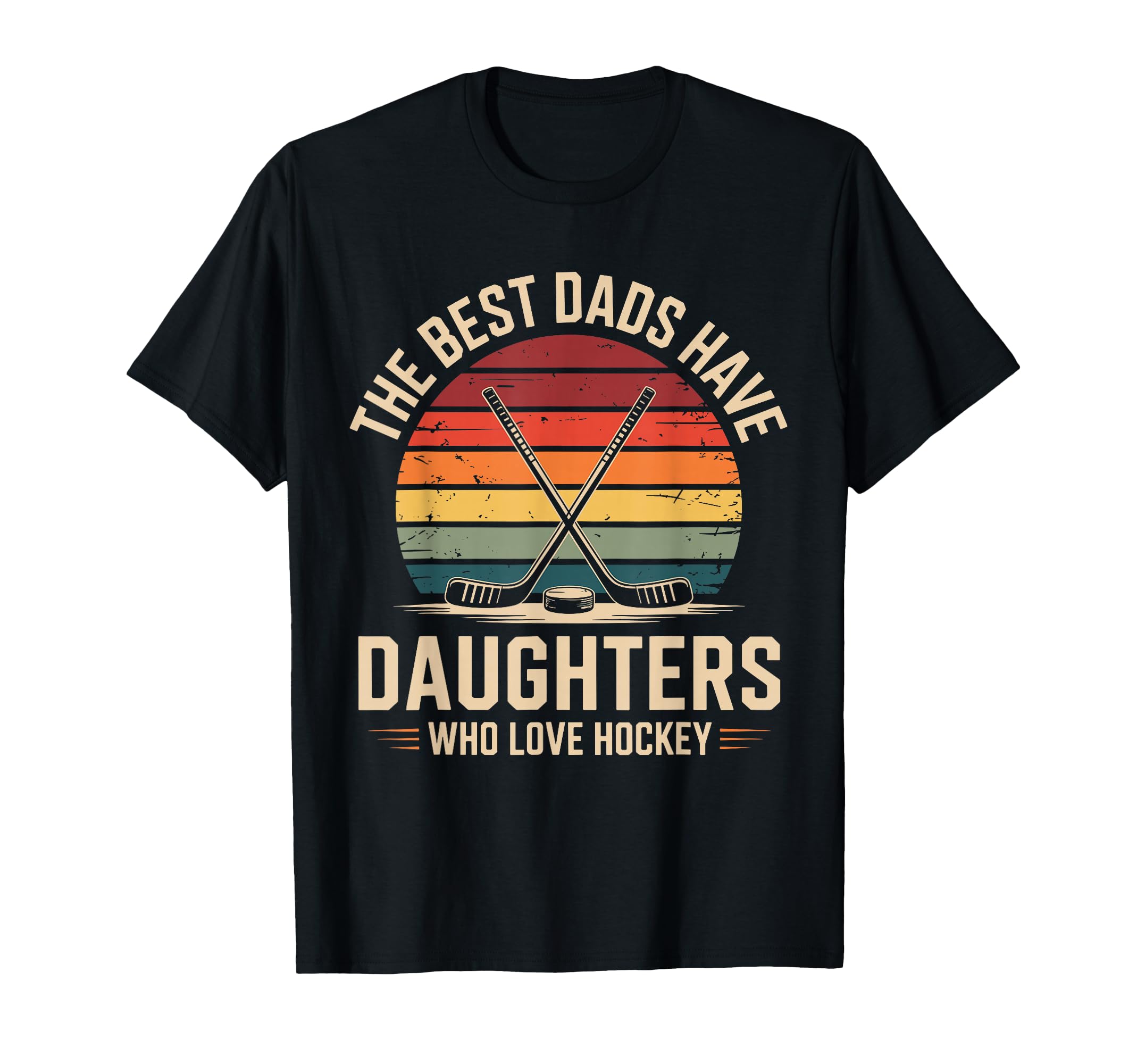 Best Dads Have Daughters Love T-Shirt - Casual Everyday Wear for Adults - T-Shirt, Sweatshirt, Hoodie