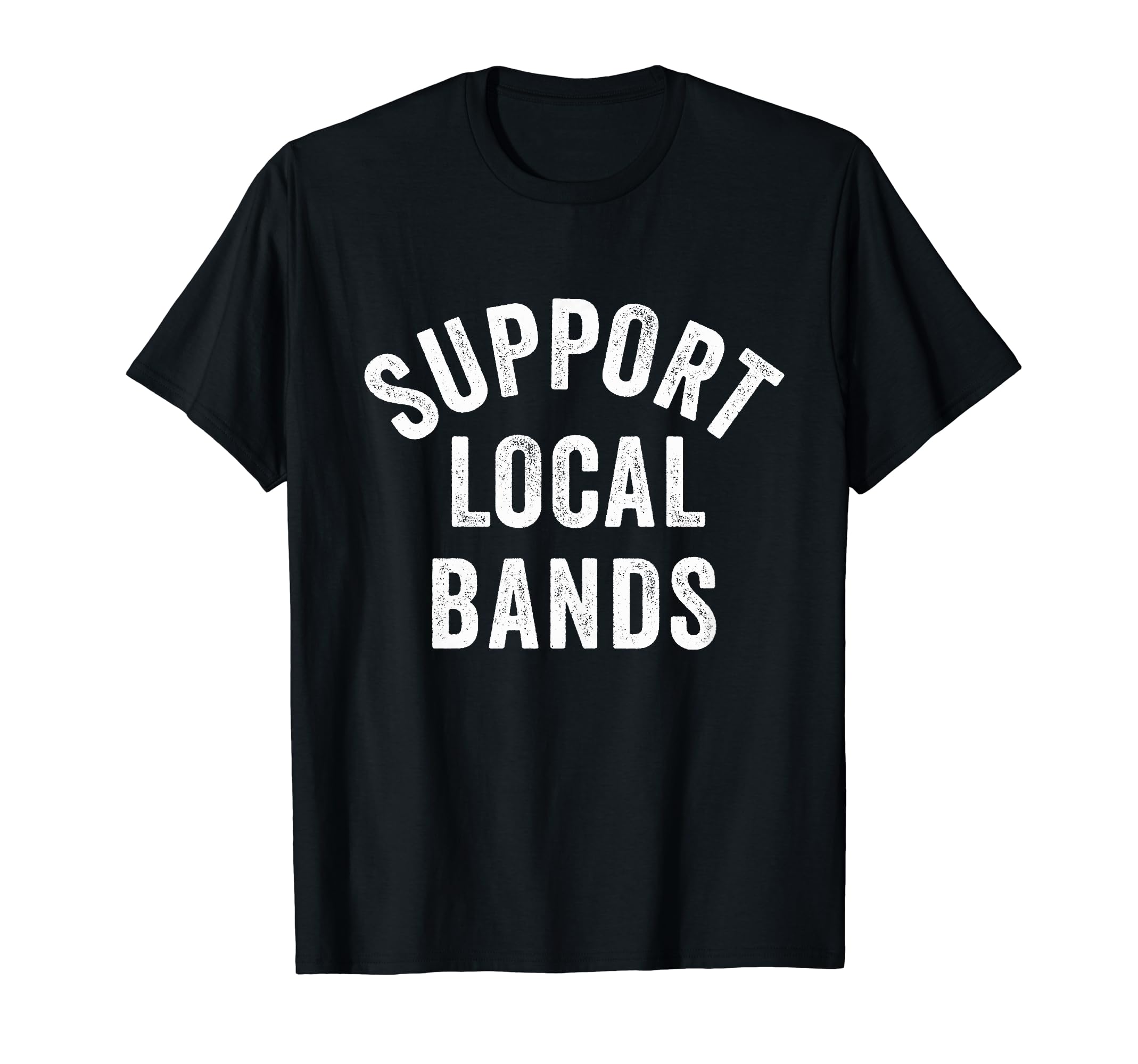 Support Local Bands Concert Festival T-Shirt - Graphic Print Men Women - T-Shirt, Sweatshirt, Hoodie