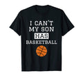 I Cant My Son Has Basketball T-Shirt - Fun Novelty Design Unisex - T-Shirt, Sweatshirt, Hoodie