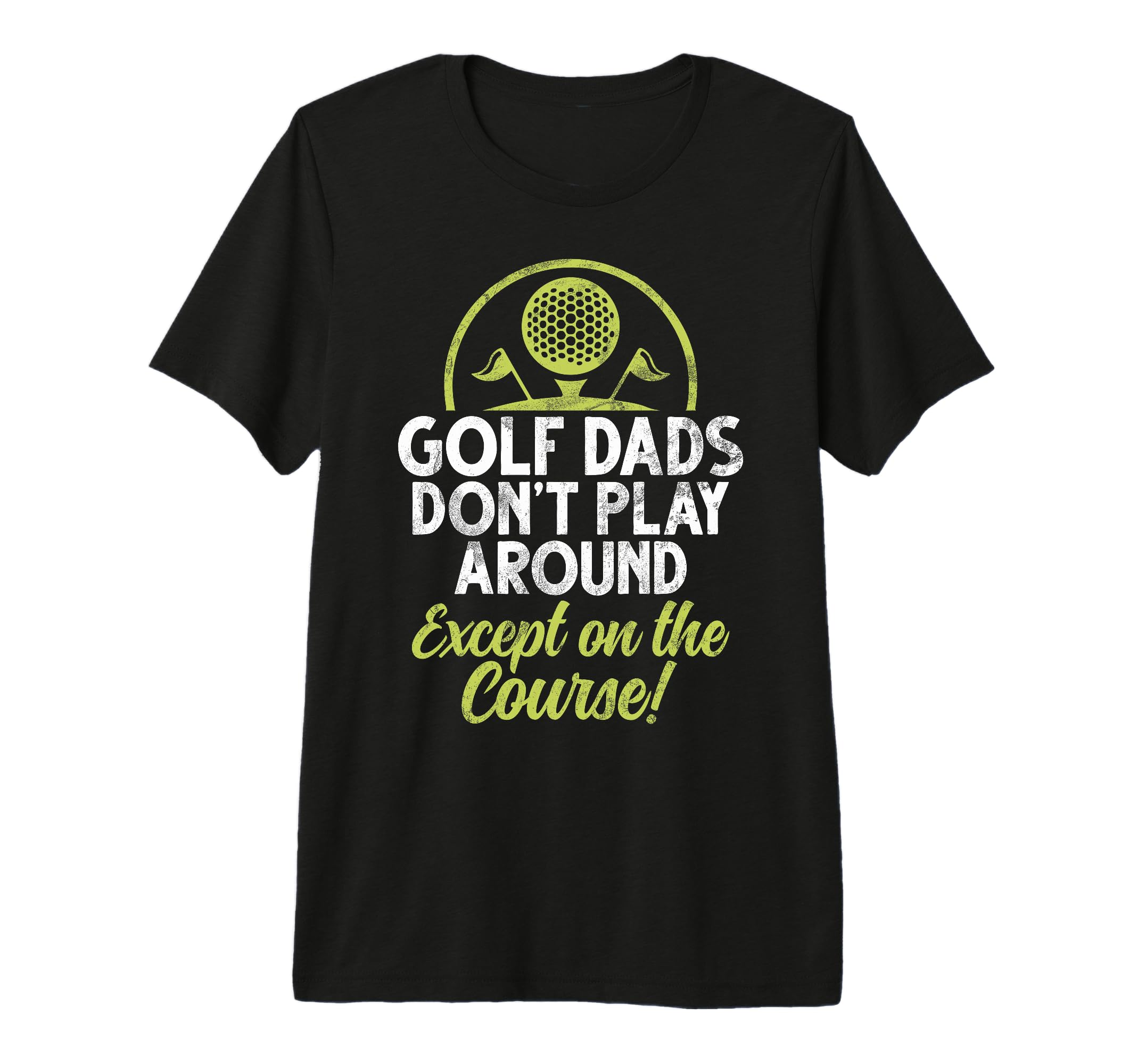 Golf Dads Dont Play Around Except T-Shirt - Minimalist Print Men Women - T-Shirt, Sweatshirt, Hoodie