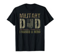 Military Dad I Raised Hero Military T-Shirt - Trendy Graphic Men Women - T-Shirt, Sweatshirt, Hoodie
